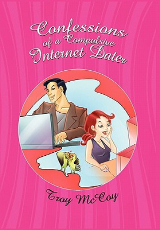 Kniha Confessions of a Compulsive Internet Dater Troy McCoy