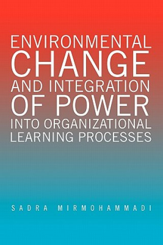Book Environmental Change and Integration of Power Into Organizational Learning Processes Sadra Mirmohammadi