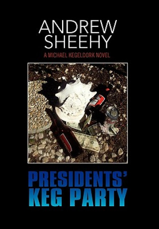 Kniha Presidents' Keg Party Andrew Sheehy
