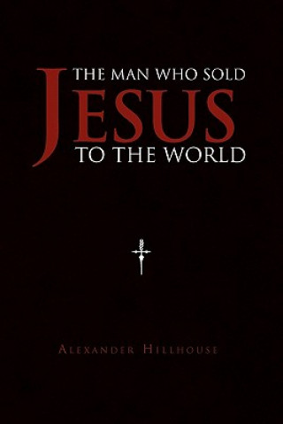 Kniha Man Who Sold Jesus to the World Alexander Hillhouse