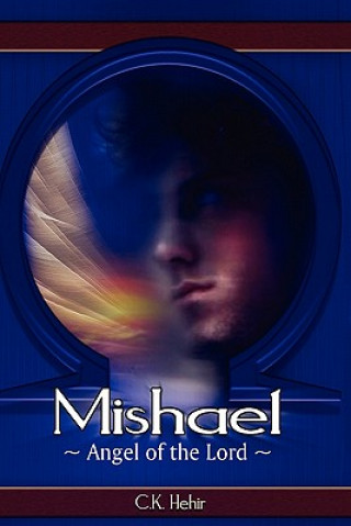 Kniha Mishael Angel of the Lord C K Hehir
