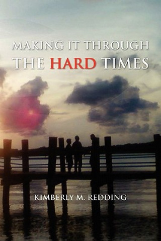 Книга Making It Through the Hard Times Kimberly M Redding