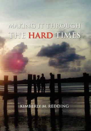 Книга Making It Through the Hard Times Kimberly M Redding