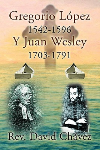 Carte Gregorio Lopez 1542-1596 y Juan Wesley 1703-1791 Rev David Chavez