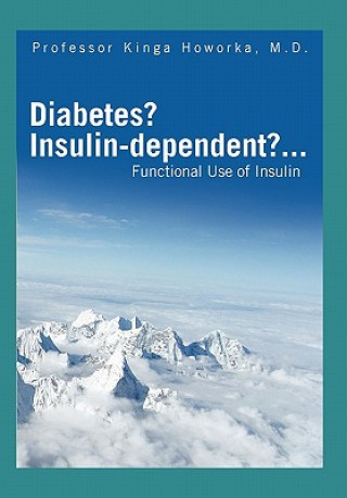 Книга Diabetes? Insulin-dependent?... Professor Kinga M D Howorka