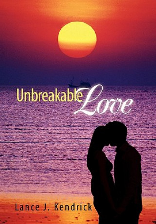 Книга Unbreakable Love Lance J Kendrick