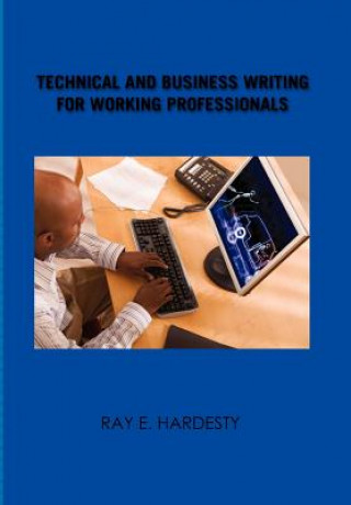 Knjiga Technical and Business Writing for Working Professionals Ray E Hardesty