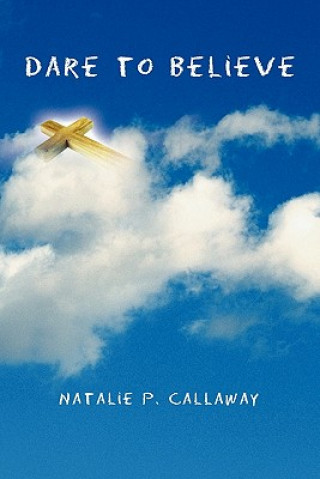 Kniha Dare to Believe Natalie P Callaway