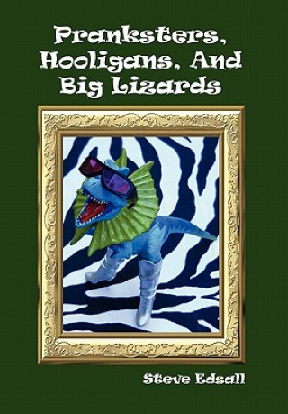 Kniha Pranksters, Hooligans, and Big Lizards Steve Edsall