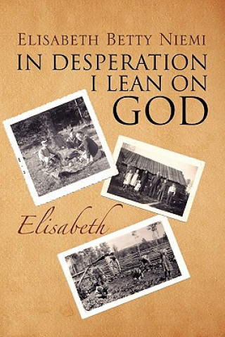 Kniha In Desperation I Lean on God Elisabeth Betty Niemi
