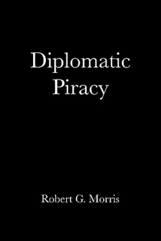 Kniha Diplomatic Piracy Robert G Morris