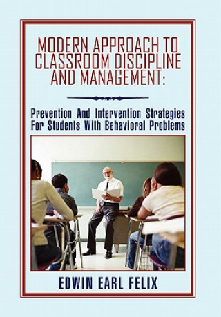 Kniha Modern Approach to Classroom Discipline and Management Edwin Earl Felix