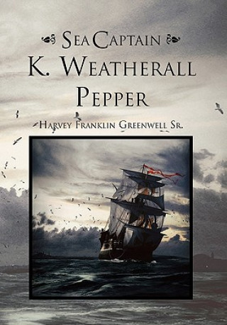 Knjiga Sea Captain K. Weatherall Pepper Harvey Franklin Sr Greenwell