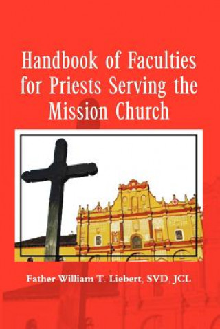 Knjiga Handbook of Faculties for Priests Serving the Mission Church Father William T Svdjcl Liebert