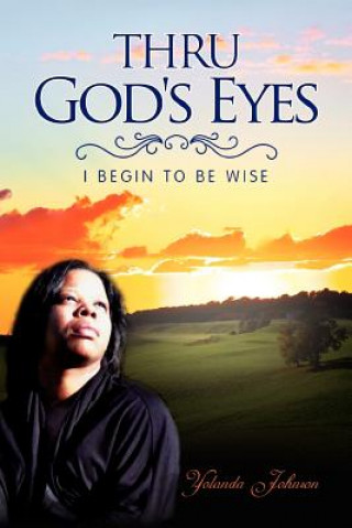 Könyv Thru God's Eyes Yolanda Johnson