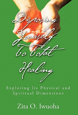 Könyv Disposing Yourself to Total Healing Zita O Iwuoha