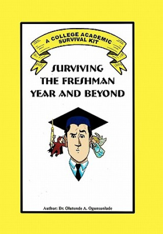 Книга Surviving the Freshman Year and Beyond Dr Olutunde A Ogunsunlade