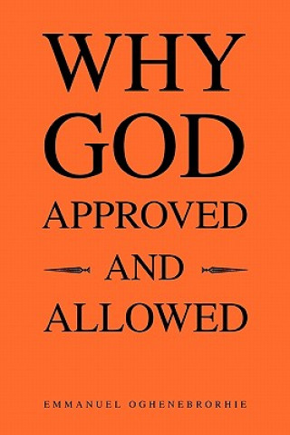 Книга Why God Approved and Allowed Emmanuel Oghenebrorhie