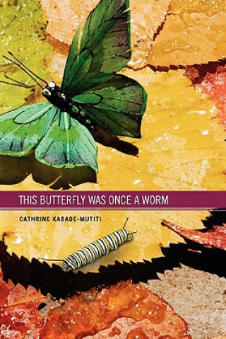 Carte This Butterfly WAs Once A Worm Cathrine Kabade-Mutiti