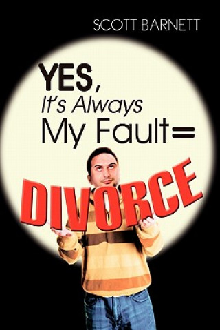 Книга Yes, It's Always My Fault = Divorce Scott Barnett