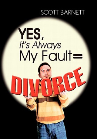 Книга Yes, It's Always My Fault = Divorce Scott Barnett