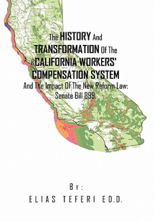 Carte History And Transformation Of The California Workers' Compensation System And The Impact Of The New Reform Law; Senate Bill 899. Elias Teferi