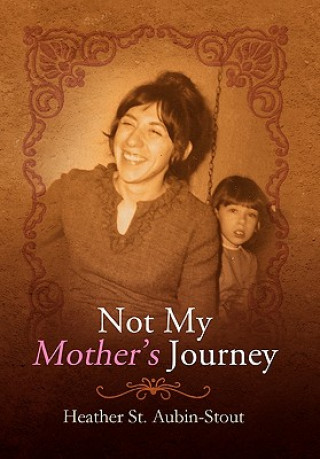 Книга Not My Mother's Journey Heather St Aubin-Stout