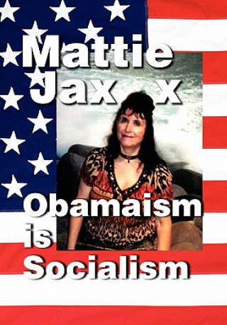 Könyv Obamaism is Socialism Mattie Jaxx