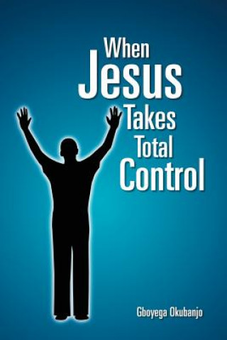 Kniha When Jesus Takes Total Control Gboyega Okubanjo