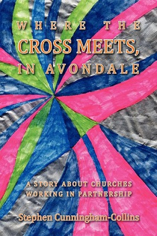 Könyv Where the Cross Meets, in Avondale Stephen Cunningham-Collins