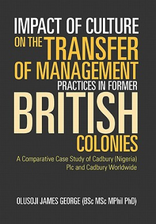Carte Impact of Culture on the Transfer of Management Practices in Former British Colonies Olusoji James George (Bsc Msc Mphil Phd)