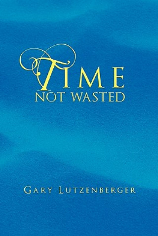 Kniha Time Not Wasted Gary Lutzenberger