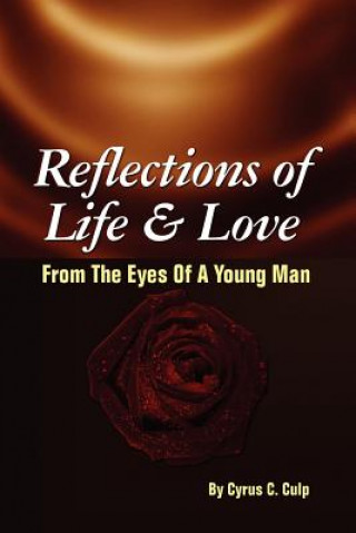 Kniha Reflections of Life and Love From the Eyes of a Young Man Cyrus C Culp
