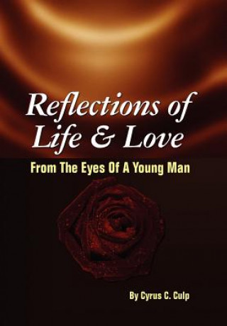 Livre Reflections of Life and Love From the Eyes of a Young Man Cyrus C Culp