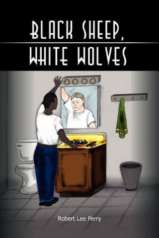 Könyv Black Sheep, White Wolves Robert Lee Perry
