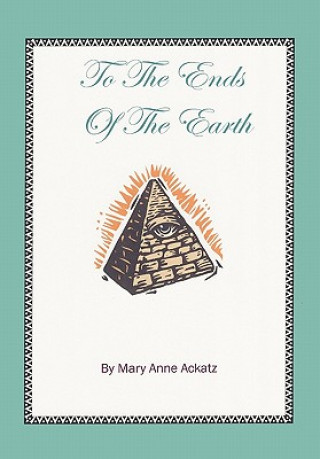 Kniha To the Ends of the Earth Mary Anne Ackatz