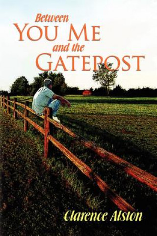 Книга Between You, Me and the Gatepost Clarence Alston