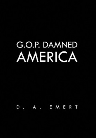 Książka G.O.P. Damned America D A Emert