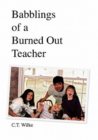 Knjiga Babblings of a Burned Out Teacher C T Wilke