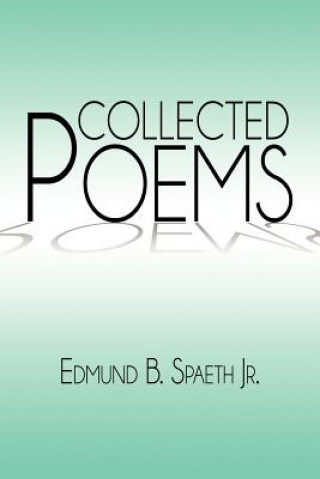 Könyv Collected Poems Edmund B Jr Spaeth