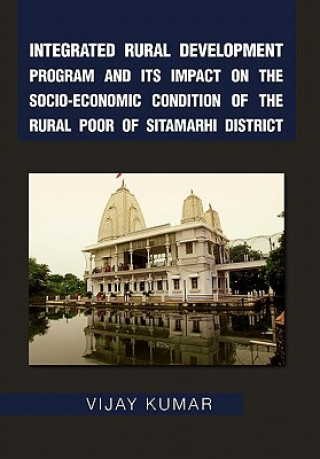 Buch Integrated Rural Development Program and Its Impact on the Socio-Economic Condition of the Rural Poor of Sitamarhi District Vijay (University of Missouri at Kansas City Illinois Institute of Technology Illinois Institute of Technology University of Missouri at Kansas City I