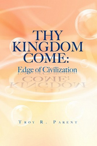 Kniha Thy Kingdom Come Troy R Parent