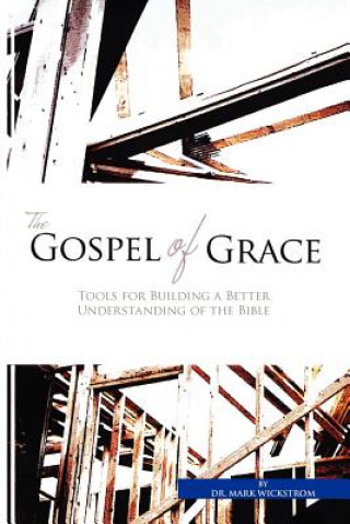 Kniha Gospel of Grace Dr Mark Wickstrom