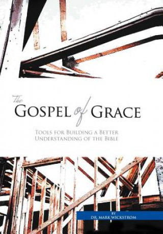 Kniha Gospel of Grace Dr Mark Wickstrom