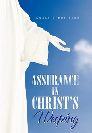 Könyv Assurance in Christ's Weeping Kwasi Ofori-Tano