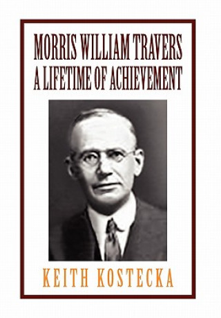 Kniha Morris William Travers- A Lifetime of Achievement Keith Kostecka