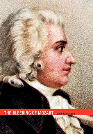 Kniha Bleeding of Mozart Lucien Karhausen