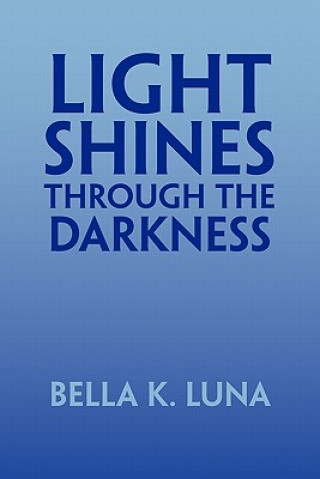 Kniha Light Shines Through the Darkness Bella K Luna