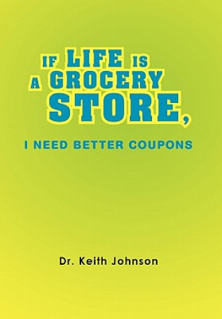 Carte If Life Is a Grocery Store, I Need Better Coupons Dr Keith Johnson