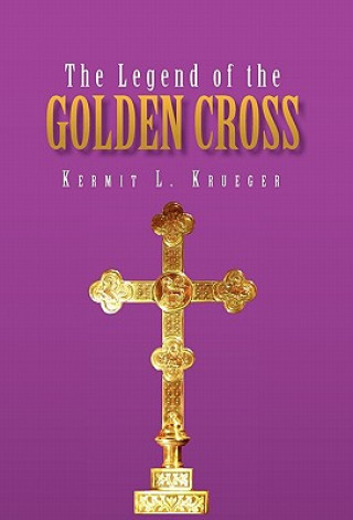 Книга Legend of the Golden Cross Kermit L Krueger